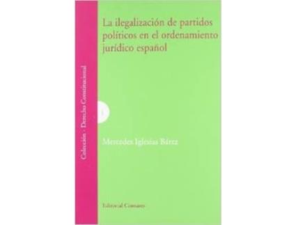 Livro La Ilegalización De Los Partidos Políticos En El Ordenamiento Jurídico Español de Mercedes Iglesias Bárez (Espanhol)