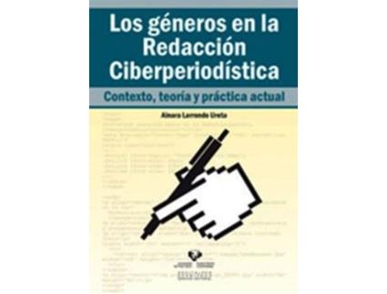 Livro Los Géneros En La Redacción Ciberperiodística. Contexto, Teoría Y Práctica Actual de Ainara Larrondo Ureta (Espanhol)