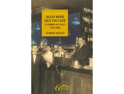 Livro Algo Máis Que Un Café. O Derby De Vigo. 1921-1968 de Albino Mallo (Galego)
