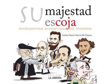 Livro Su Majestad Escoja. Anècdotas Divertidas De Madrid de Carlos Osorio Garcia De Oteyza (Espanhol)