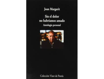 Livro Sin El Dolor No Habríamos Amado de Joan Margarit (Espanhol)