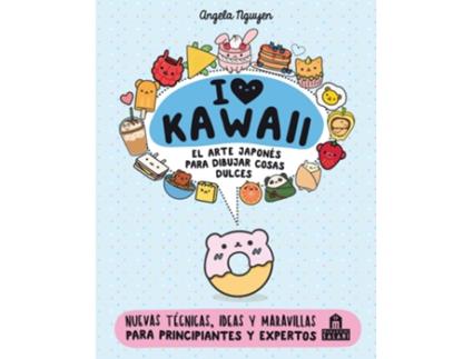Livro I Love Kawaii. El Arte Japonés De Para Dibujar Cosas Dulces de Angela Nguyen (Espanhol)