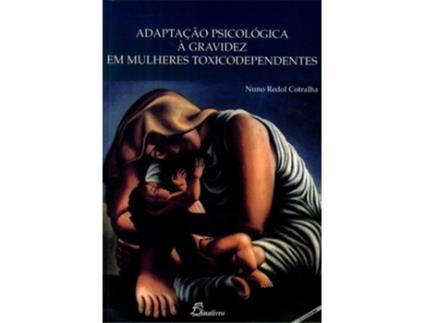 Livro Adaptação Psicológica À Gravidez Em Mulheres Toxicodependentes de Nuno Redol Cotralha (Portugués)