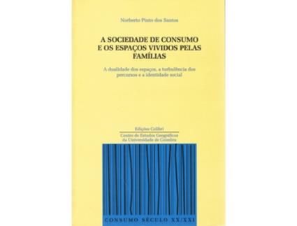 Livro A Sociedade De Consumo E Os Espaços Vividos Pelas Famílias A Dualidade Dos Espaços, A Turbulência Do de Norberto Pinto Dos Santos (Português)