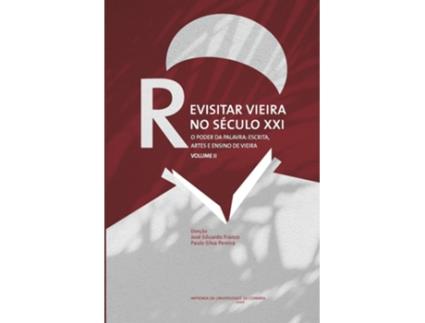 Livro Revisitar Vieira No Seculo Xxi: O Poder Da Palavra Escrita, Artes E Endiono De V de Jose Eduardo Franco (Português)