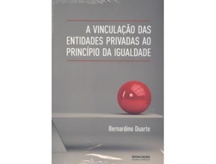 Livro A Vinculação Das Entidades Privadas Ao Principio Da Igualdade de Bernardino Duarte (Português)