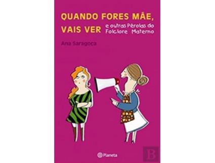 Livro Quando Fores Mãe Vais Ver de Ana Saragoça (Português)