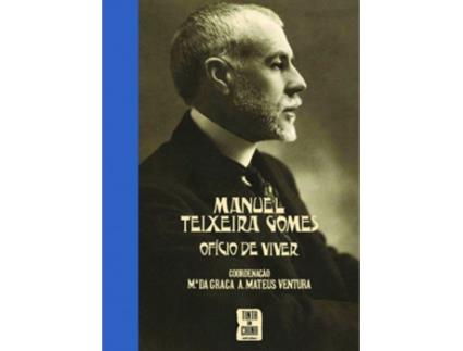 Livro Manuel Teixeira Gomes - Ofício De Viver de Maria Da Graça Mateus Ventura (Português)