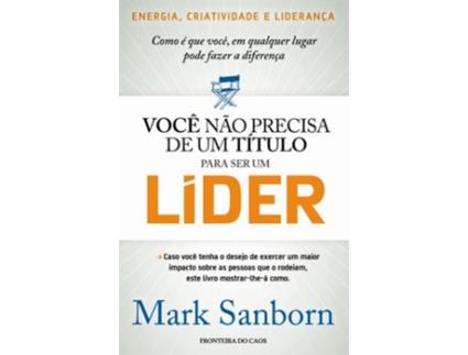 Livro Você Não Precisa De 1 Título Para Ser Um Líder de Marc Sanborn (Português)