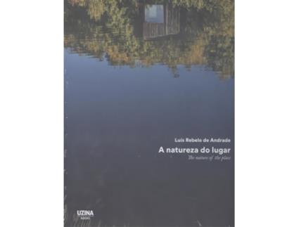 Livro A Natureza Do Lugar; The Nature Of The Place de Luis Rebelo De Andrade (Português)