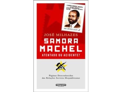 Samora Machel - Atentado ou Acidente?