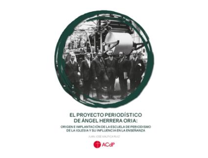 Livro El Proyecto Periodístico De Ángel Herrera Oria: Origen E Implantación De La Escuela De Periodismo De La Iglesia Y Su Influencia En La Enseñanza de Juan José Malpica Ruiz (Espanhol)