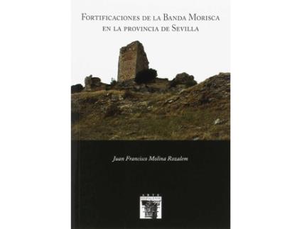 Livro Fortificaciones De La Banda Morisca En La Provincia Sevilla de Juan Francisco Molina ( Arte H Nº109) (Espanhol)