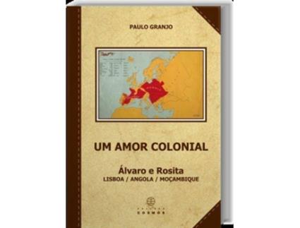 Livro Um Amor Colonial: Álvaro E Rosita: Lisboa / Angola / Moçambique