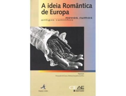 Livro A Ideia Romântica De Europanovos Rumos, Antigos Caminhos de Vários Autores