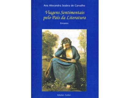 Livro Viagens Sentimentais Pelo País Da Literaturaensaios de Alexandra Seabra De Carvalho, Ana