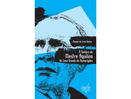 Livro À Sombra Mestre Aquilino Casa Grande de Romarigães de Manuel de Lima Bastos (Português - 2013)