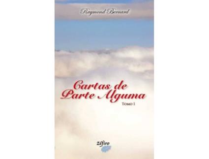 Livro Cartas De Parte Alguma - Tomo I de Raymond Bernard