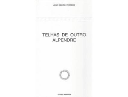 Livro Telhas De Outro Alpendre de José Ribeiro Ferreira