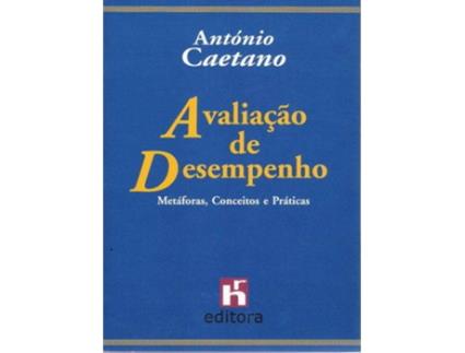 Livro Avaliação De Desempenho: Metáforas, Conceitos E Práticasá(2 ª Edição) de Caetano, Antonio