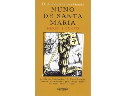 Nuno de Santa Maria - Her?i e Santo