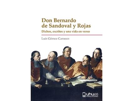 Livro Don Bernardo De Sandoval Y Rojas Dichos, Escritos Y Una Vida de Luis Gomez Canseco (Espanhol)