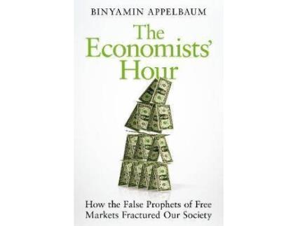 Livro The Economists' Hour De Binyamin Appelbaum (Inglês)