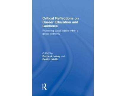 Livro Critical Reflections on Career Education and Guidance : Promoting Social Justice within a Global Economy de Editado por Barrie A. Irving, Editado por Beatriz Malik (Inglês)