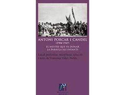 Livro Antoni Porcar i Candel, 1904-1947 : el mestre que va donar la paraula als infants de Francesca Vidal I Bellés (Valenciano)