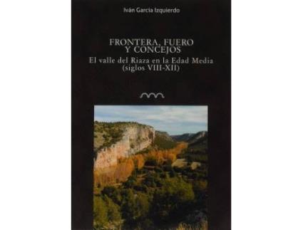 Livro Frontera, fuero y concejos : el valle del Riaza en la Edad Media, siglos VII-XII de Prólogo por Juan José García, Iván García Izquierdo (Espanhol)