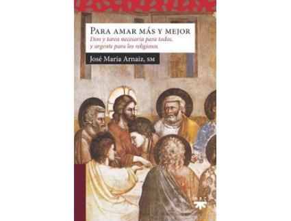 Livro Para amar más y mejor : Don y tarea necesaria para todos, y urgente para los religiosos de Jose' Mari'A Arnaiz (Espanhol)