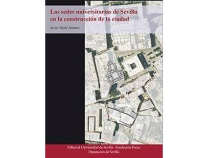 Livro Las sedes universitarias de Sevilla en la construcción de la ciudad de Francisco Javier Tejido Jiménez (Espanhol)
