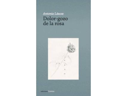 Livro Dolor-Gozo De La Rosa de Antonia Lazoa (Espanhol)