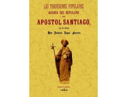 Livro Tradiciones Populares Acerca Del Sepulcro Del Apostol Santiago de Antonio Lopez Ferreiro (Espanhol)