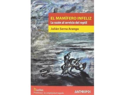 Livro El mamífero infeliz : la razón al servicio del reptil de Julián Serna Arango (Espanhol)