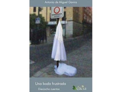 Livro Una boda frustrada : dieciocho cuentos de Antonio De Miguel Gavira (Espanhol)