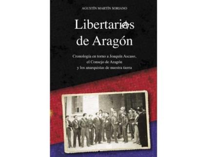 Livro Libertarios De Aragon Cronologia En Torno A Joaquin Ascaso, de Agustin Martin Soriano (Espanhol)