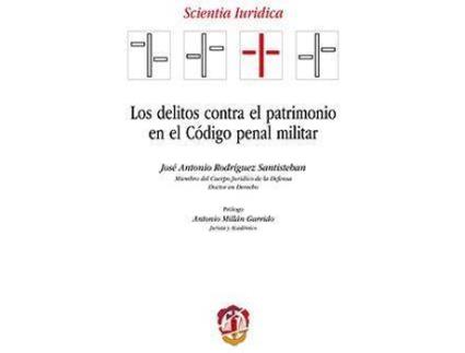 Livro Los delitos contra el patrimonio en el Código Penal Militar de José Antonio Rodríguez Santisteban (Espanhol)