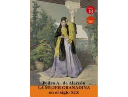 Livro La mujer granadina en el siglo XIX de Pedro Antonio De Alarcón, Editor-In-Chief Germán Rueda Arribas (Espanhol)