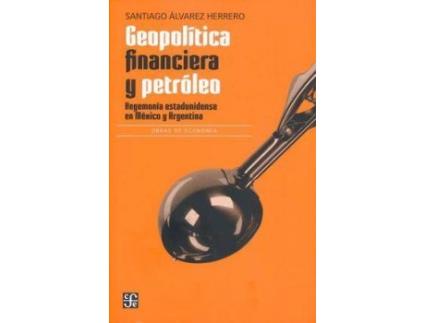 Livro Geopolitica Financiera Y Petroleo. Hegemonia Estadounidense En Mexico Y Argentina de Alvarez Herrero, Santiago (Espanhol)