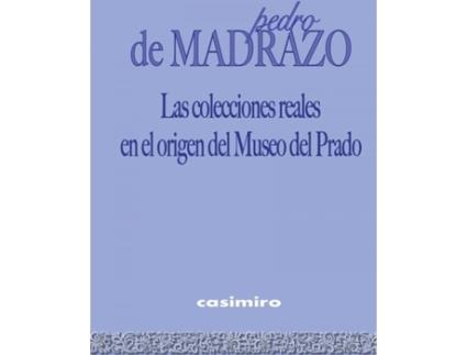 Livro Las Colecciones Reales En El Origen Del Museo Del Prado de Pedro De Madrazo (Espanhol)