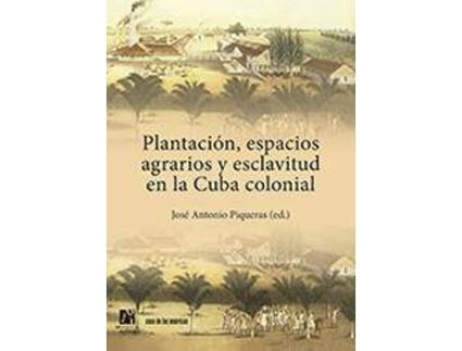 Livro Plantación, espacios agrarios y esclavitud en la Cuba colonial de Literary Editor Josep Antoni Piqueras Arenas (Espanhol)