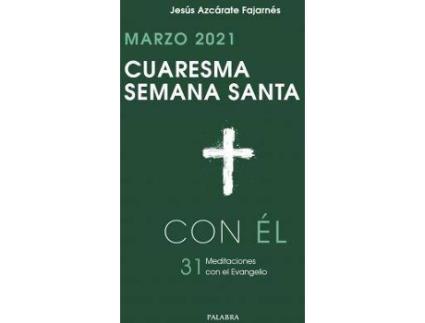Livro Cuaresma-Semana Santa 2021, con Él. Marzo 2021. 31 MEDITACIONES con El Evangelio de Jesús Azcárate Fajarnés (Espanhol)