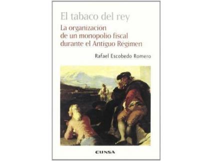 Livro El Tabaco del Rey : La Organizacion de Un Monopolio Fiscal Durante El Antiguo Regimen de Rafael Escobedo Romero (Espanhol)