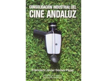 Livro Consolidación Industrial del Cine Andaluz de Gómez Pérez, Francisco Javier (Espanhol)