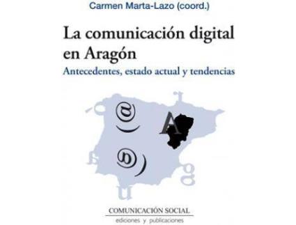 Livro La comunicación digital en Aragón de Marta Lazo, Carmen, General Rapporteur Carmen Marta Lazo (Espanhol)