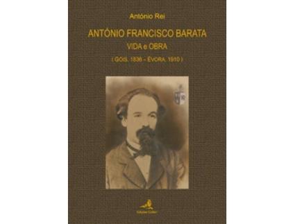 Livro António Francisco Baratavida E Obra (Góis, 1936: Évora, 1910) de António Rei (Português)