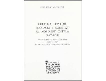 Livro Cultura Popular, Educacio I Societat Al Nord-Est Catala, 1887-1959 : Assaig Sobre Les Bases Culturals I Educatives de La Catalunya Rural Contemporania de Sola (Inglês)