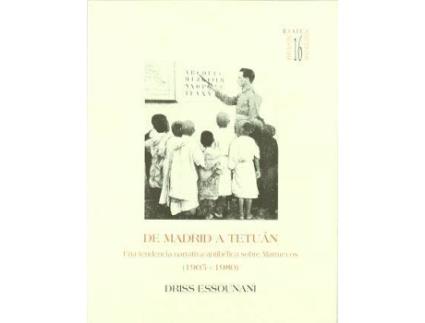 Livro de Madrid a Tetuan : Una Tendencia Narrativa Antibelica Sobre Marruecos (1905-1980) de Driss Essounani (Espanhol)