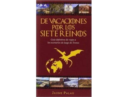 Livro De vacaciones por los Siete Reinos : guía definitiva de viajes a los escenarios de Juego de Tronos de Jaume Palau Rodriguez (Espanhol)
